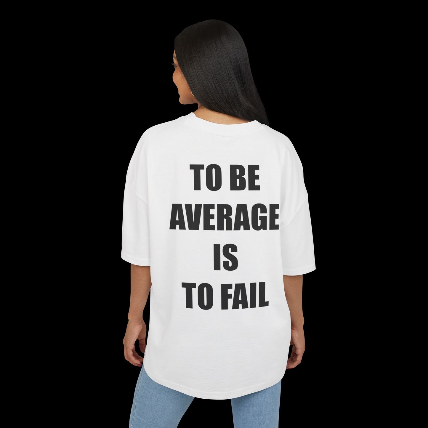 To Be Aveage Is To Fail - Boxy Fit Shirt