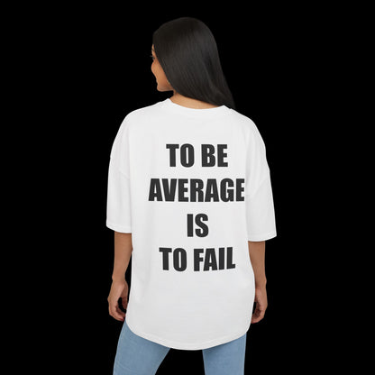 To Be Aveage Is To Fail - Boxy Fit Shirt